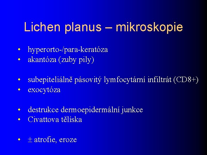 Lichen planus – mikroskopie • hyperorto-/para-keratóza • akantóza (zuby pily) • subepiteliálně pásovitý lymfocytární