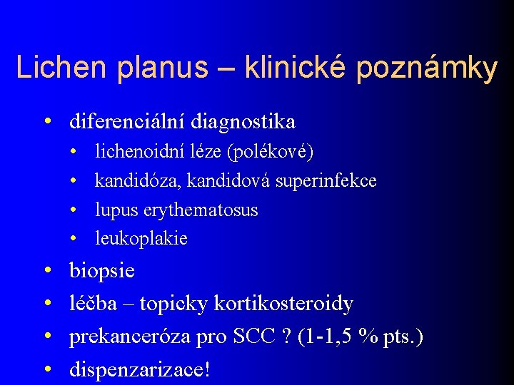 Lichen planus – klinické poznámky • diferenciální diagnostika • • lichenoidní léze (polékové) kandidóza,