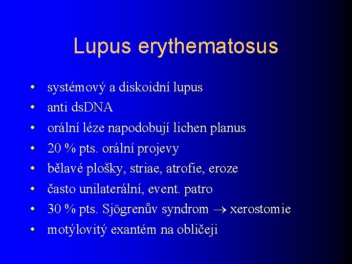 Lupus erythematosus • • systémový a diskoidní lupus anti ds. DNA orální léze napodobují