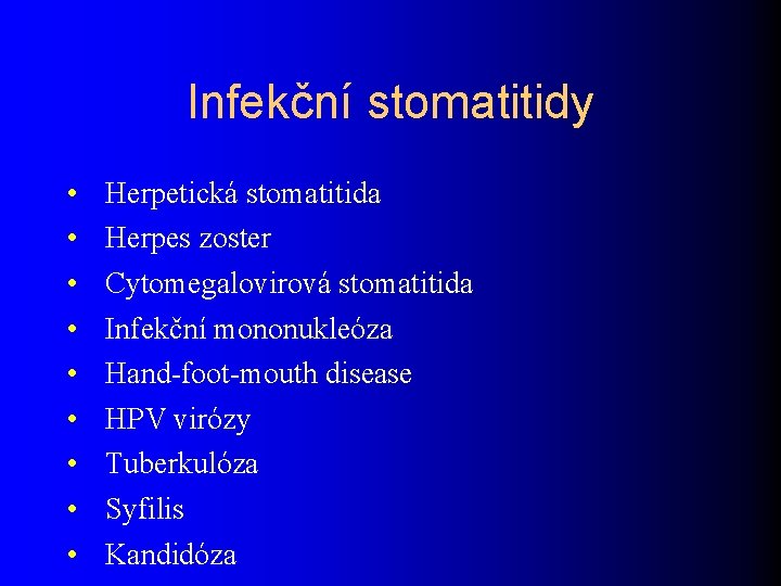 Infekční stomatitidy • • • Herpetická stomatitida Herpes zoster Cytomegalovirová stomatitida Infekční mononukleóza Hand-foot-mouth