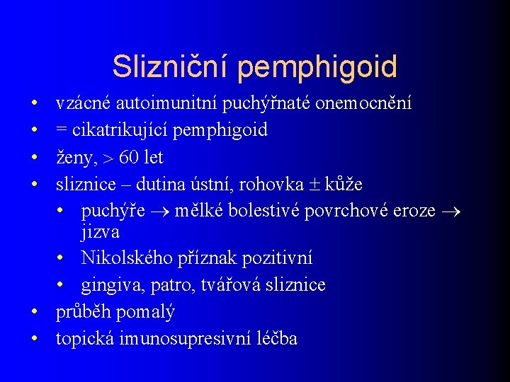 Slizniční pemphigoid • • vzácné autoimunitní puchýřnaté onemocnění = cikatrikující pemphigoid ženy, 60 let