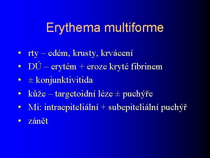 Erythema multiforme • • • rty – edém, krusty, krvácení DÚ – erytém +