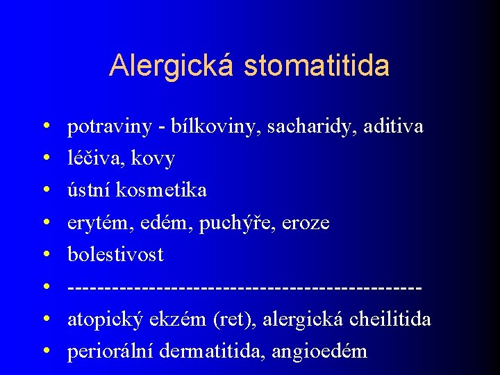 Alergická stomatitida • • potraviny - bílkoviny, sacharidy, aditiva léčiva, kovy ústní kosmetika erytém,