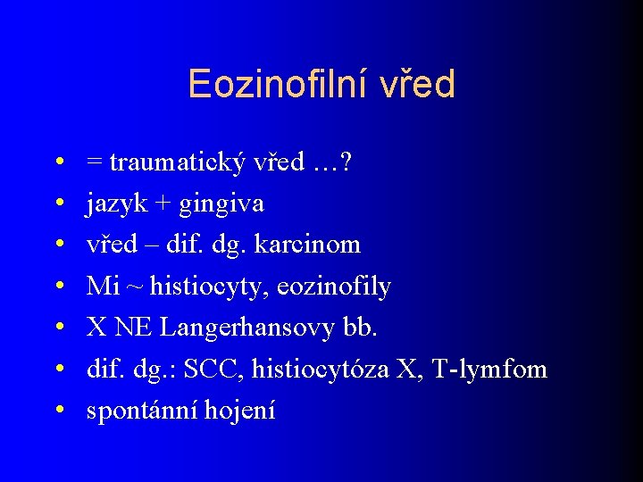 Eozinofilní vřed • • = traumatický vřed …? jazyk + gingiva vřed – dif.