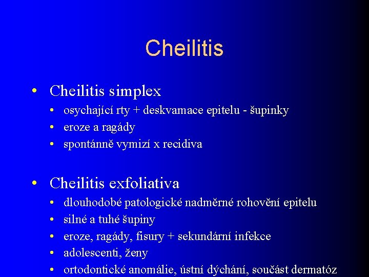 Cheilitis • Cheilitis simplex • osychající rty + deskvamace epitelu - šupinky • eroze