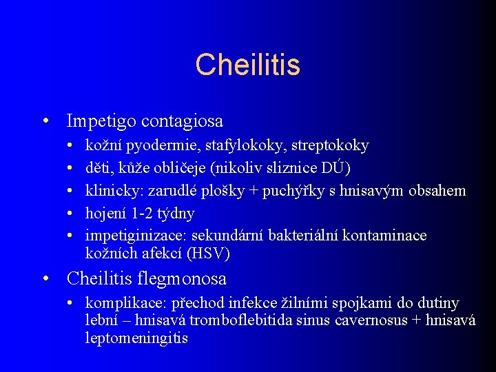 Cheilitis • Impetigo contagiosa • • • kožní pyodermie, stafylokoky, streptokoky děti, kůže obličeje