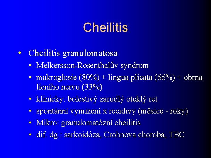 Cheilitis • Cheilitis granulomatosa • Melkersson-Rosenthalův syndrom • makroglosie (80%) + lingua plicata (66%)