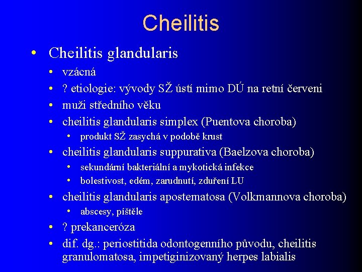 Cheilitis • Cheilitis glandularis • • vzácná ? etiologie: vývody SŽ ústí mimo DÚ