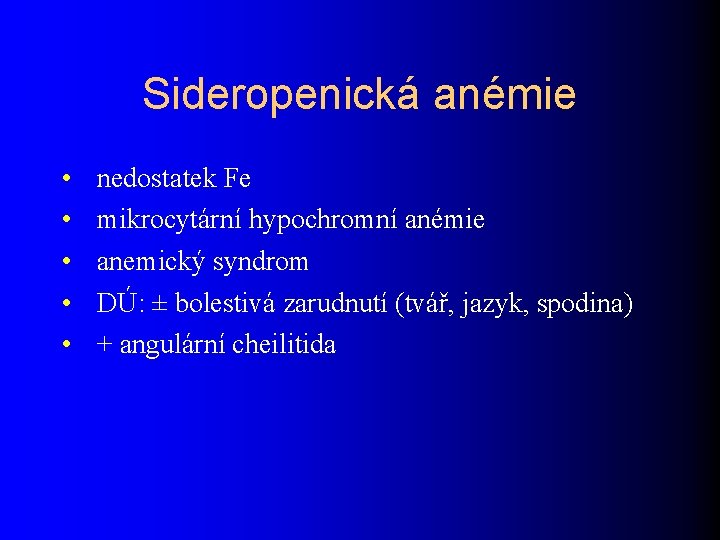 Sideropenická anémie • • • nedostatek Fe mikrocytární hypochromní anémie anemický syndrom DÚ: ±