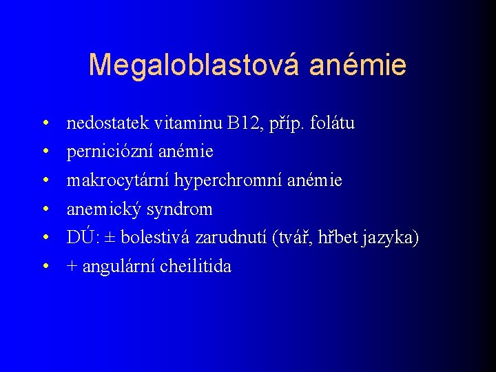 Megaloblastová anémie • • • nedostatek vitaminu B 12, příp. folátu perniciózní anémie makrocytární