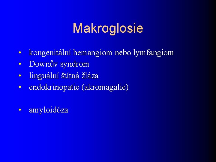 Makroglosie • • kongenitální hemangiom nebo lymfangiom Downův syndrom linguální štítná žláza endokrinopatie (akromagalie)