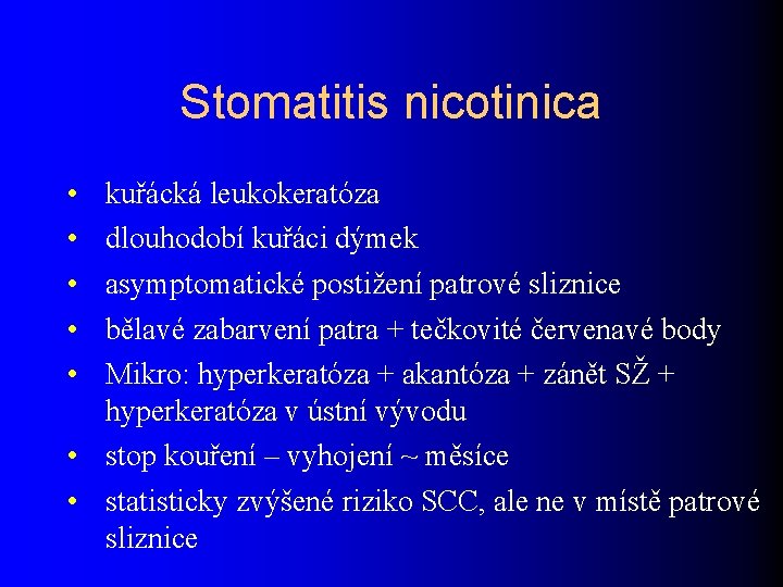 Stomatitis nicotinica • • • kuřácká leukokeratóza dlouhodobí kuřáci dýmek asymptomatické postižení patrové sliznice