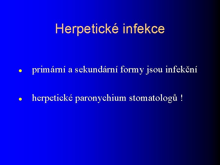 Herpetické infekce primární a sekundární formy jsou infekční herpetické paronychium stomatologů ! 