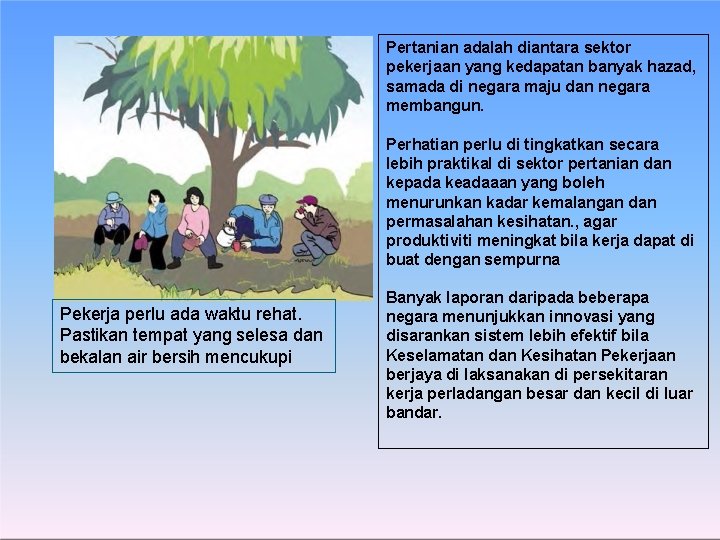 Pertanian adalah diantara sektor pekerjaan yang kedapatan banyak hazad, samada di negara maju dan
