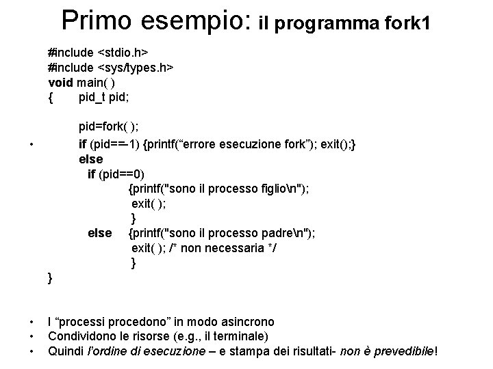 Primo esempio: il programma fork 1 #include <stdio. h> #include <sys/types. h> void main(