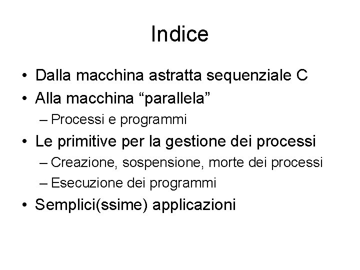 Indice • Dalla macchina astratta sequenziale C • Alla macchina “parallela” – Processi e
