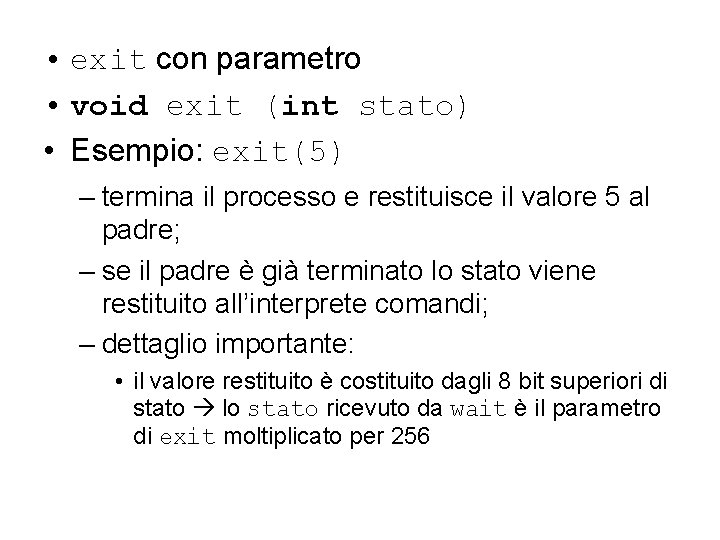  • exit con parametro • void exit (int stato) • Esempio: exit(5) –