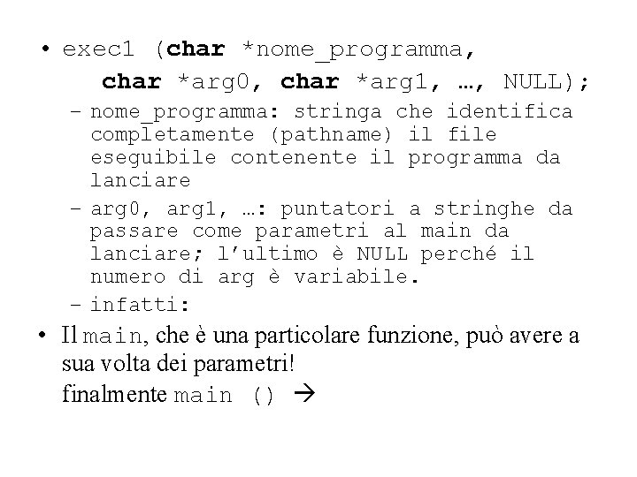  • exec 1 (char *nome_programma, char *arg 0, char *arg 1, …, NULL);