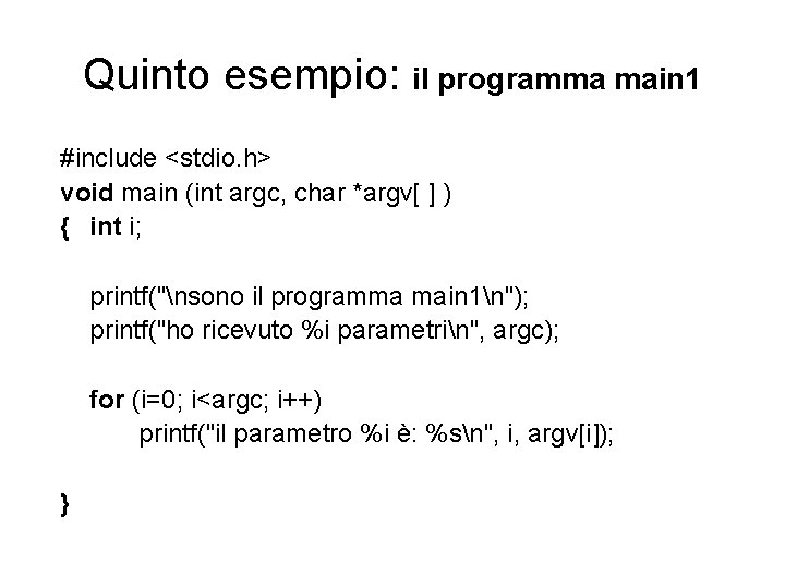 Quinto esempio: il programma main 1 #include <stdio. h> void main (int argc, char