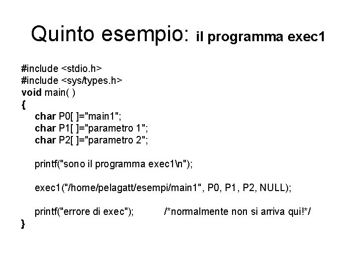 Quinto esempio: il programma exec 1 #include <stdio. h> #include <sys/types. h> void main(