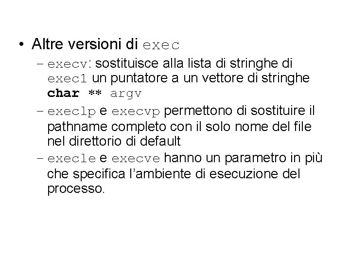  • Altre versioni di exec – execv: sostituisce alla lista di stringhe di