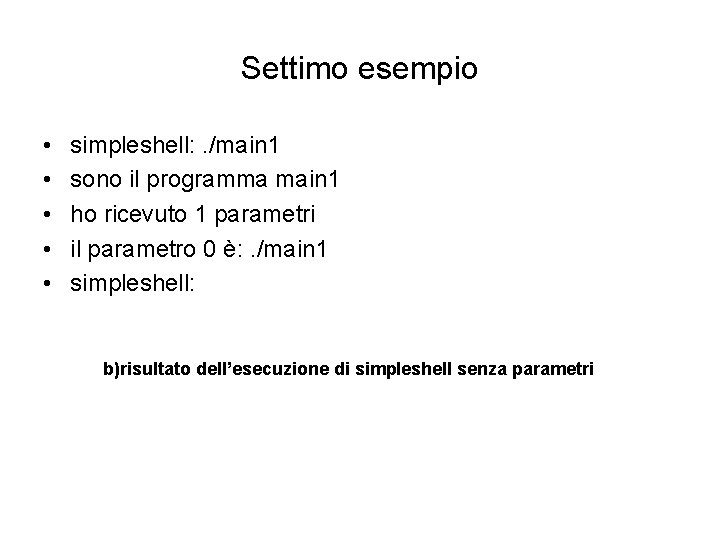 Settimo esempio • • • simpleshell: . /main 1 sono il programma main 1