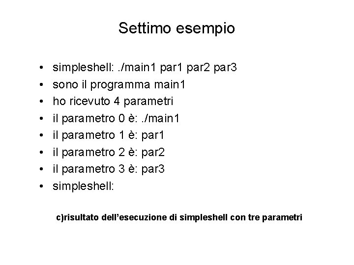 Settimo esempio • • simpleshell: . /main 1 par 2 par 3 sono il