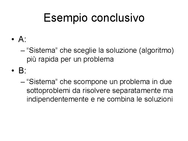 Esempio conclusivo • A: – “Sistema” che sceglie la soluzione (algoritmo) più rapida per