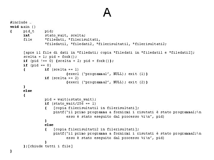 A #include … void main () { pid_t int file pid; stato_wait, scelta; *filedati,