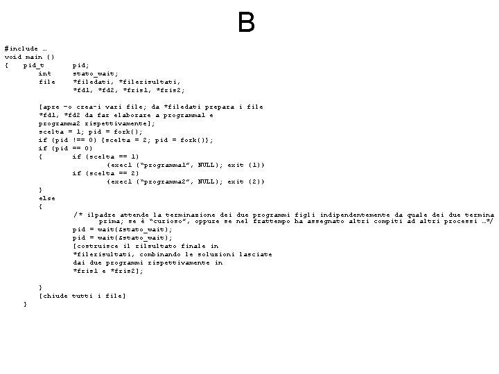 B #include … void main () { pid_t int file pid; stato_wait; *filedati, *filerisultati,