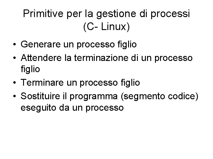 Primitive per la gestione di processi (C- Linux) • Generare un processo figlio •