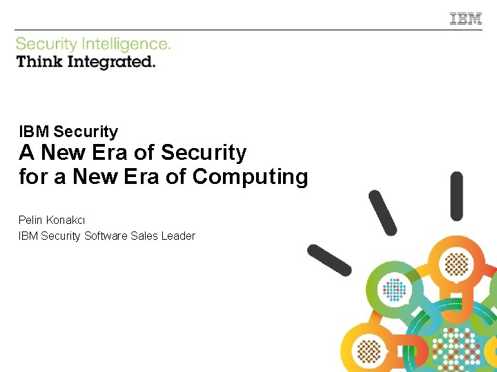 IBM Security A New Era of Security for a New Era of Computing Pelin