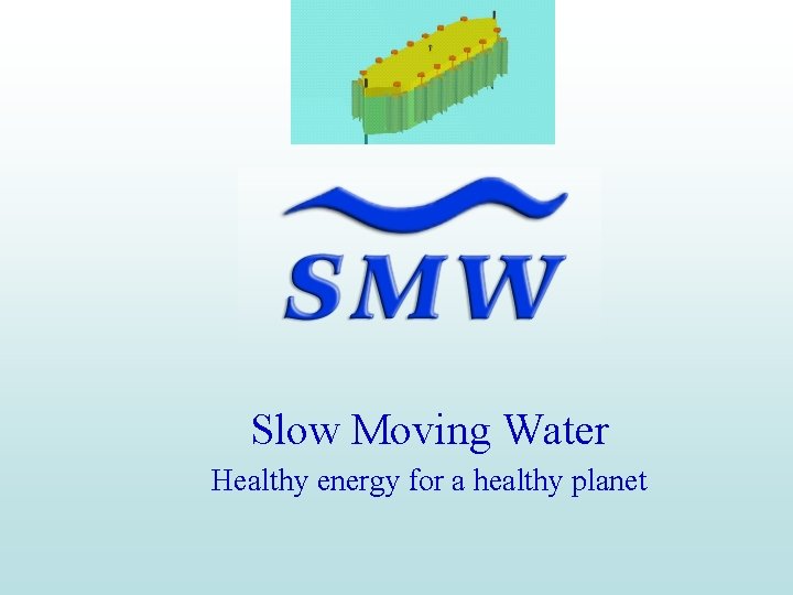 Slow Moving Water Healthy energy for a healthy planet 