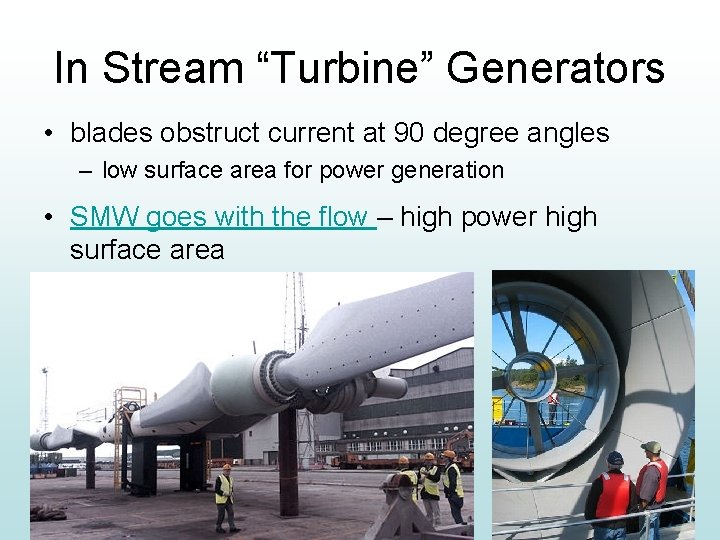 In Stream “Turbine” Generators • blades obstruct current at 90 degree angles – low