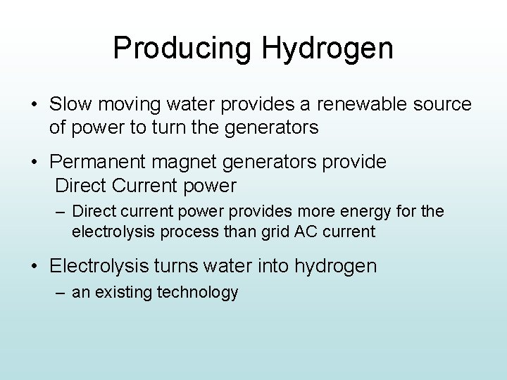 Producing Hydrogen • Slow moving water provides a renewable source of power to turn