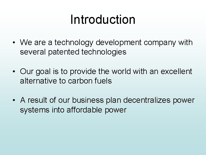 Introduction • We are a technology development company with several patented technologies • Our