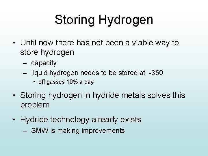 Storing Hydrogen • Until now there has not been a viable way to store