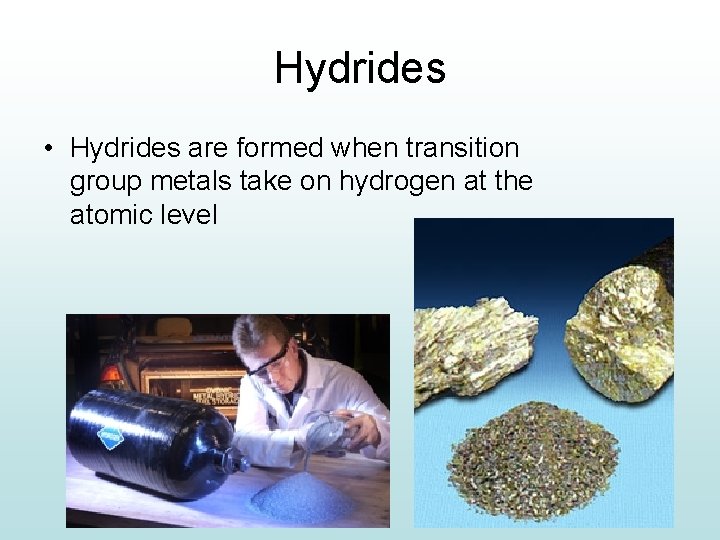 Hydrides • Hydrides are formed when transition group metals take on hydrogen at the