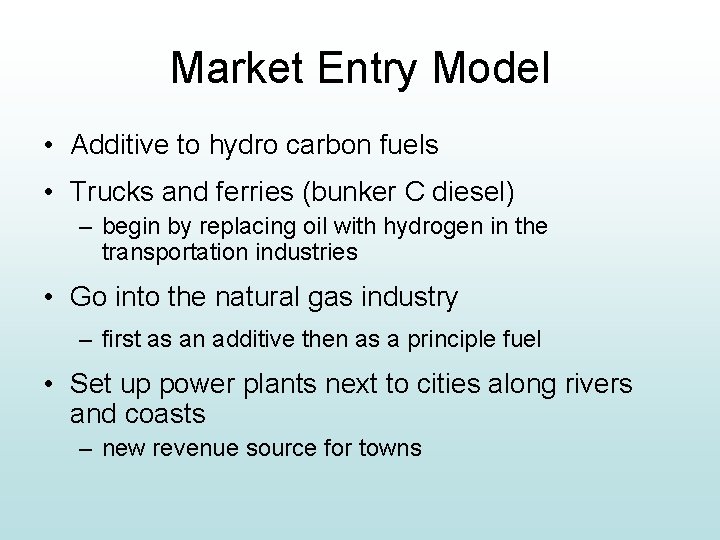 Market Entry Model • Additive to hydro carbon fuels • Trucks and ferries (bunker