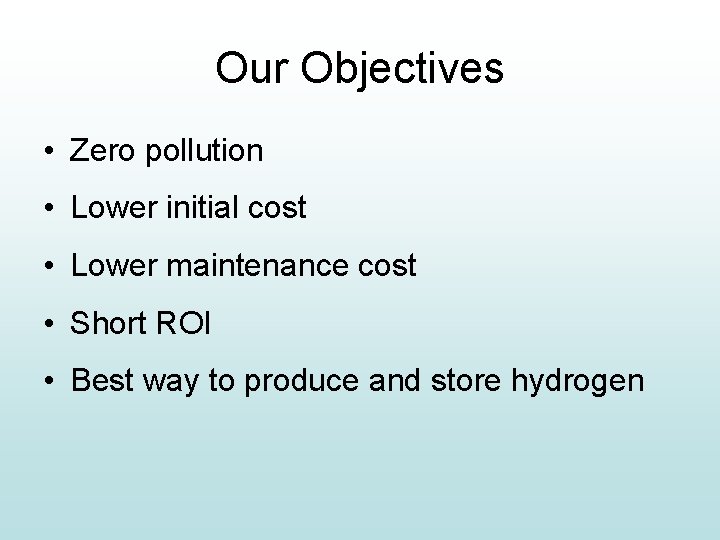 Our Objectives • Zero pollution • Lower initial cost • Lower maintenance cost •