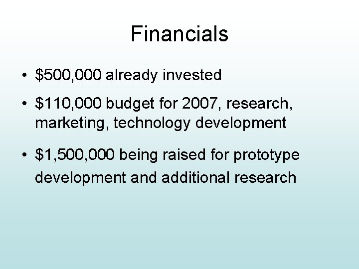 Financials • $500, 000 already invested • $110, 000 budget for 2007, research, marketing,