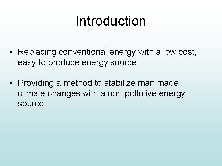 Introduction • Replacing conventional energy with a low cost, easy to produce energy source