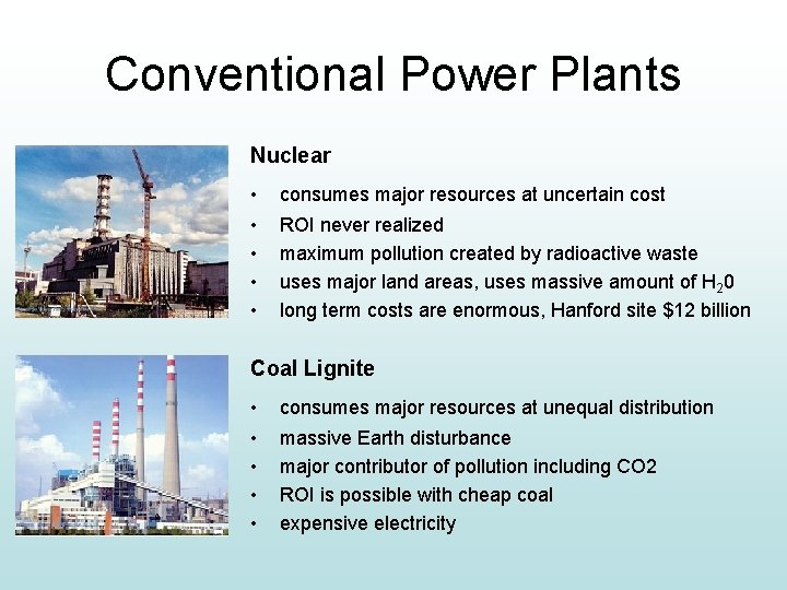 Conventional Power Plants Nuclear • consumes major resources at uncertain cost • • ROI