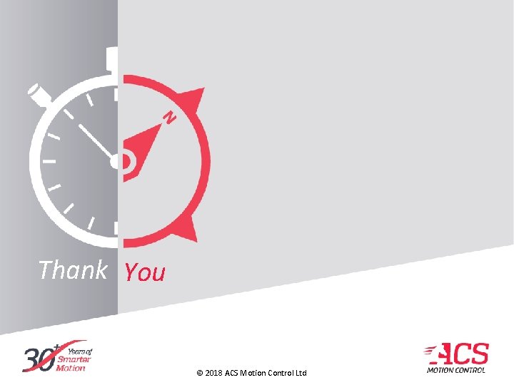 Thank You © 2018 ACS Motion Control Ltd Thank You © 2018 ACS Motion Control Ltd