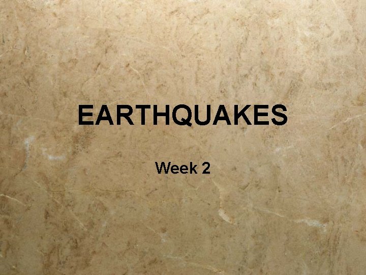 EARTHQUAKES Week 2 