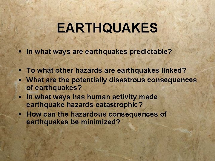 EARTHQUAKES § In what ways are earthquakes predictable? § To what other hazards are