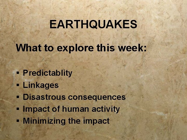 EARTHQUAKES What to explore this week: § § § Predictablity Linkages Disastrous consequences Impact