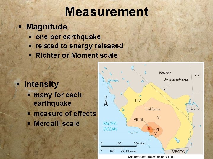 Measurement § Magnitude § one per earthquake § related to energy released § Richter