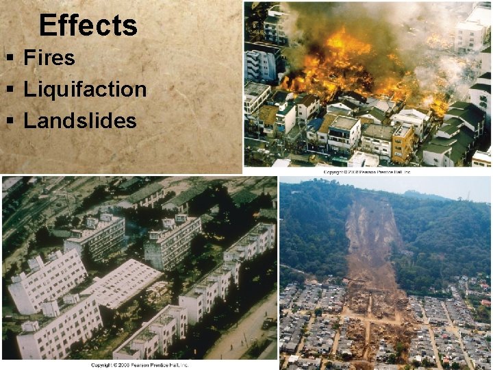 Effects § Fires § Liquifaction § Landslides 