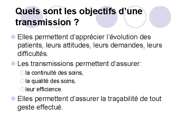Quels sont les objectifs d’une transmission ? l Elles permettent d’apprécier l’évolution des patients,